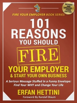 101 Reasons You Should Fire Your Employer &amp; Start Your Own Business - Fire Your Employer Book Series, #3