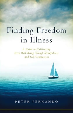 Finding Freedom in Illness - A Guide to Cultivating Deep Well-Being through Mindfulness and Self-Compassion