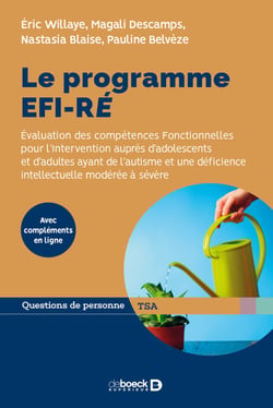 Le programme EFI-RÉ : Évaluation des compétences Fonctionnelles pour l'Intervention auprès d'adolescents et d'adultes ayant de l'autisme et une déficience intellectuelle modérée à sévère - Évaluation des compétences Fonctionnelles pour l'Intervention a...