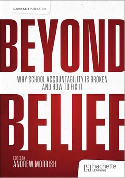 Beyond Belief - Why school accountability is broken and how to fix it