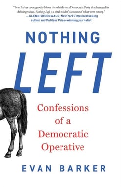 Nothing Left - Confessions of a Democratic Operative