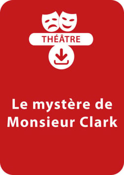 Le mystère de Monsieur Clark (10-12 ans) - Une pièce de théâtre à télécharger
