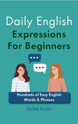 Daily English Expressions For Beginners: Hundreds of Easy English Words &amp; Phrases