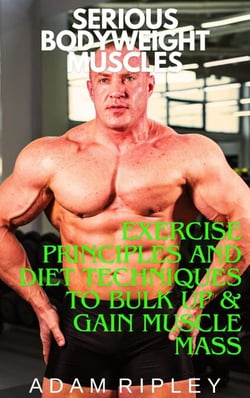 Exercise Principles and Diet Techniques to Bulk Up &amp; Gain Muscle Mass - Serious Bodyweight Muscles, #3