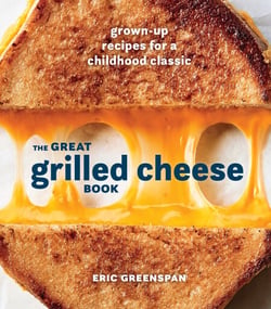 The Great Grilled Cheese Book - Grown-Up Recipes for a Childhood Classic [A Cookbook]