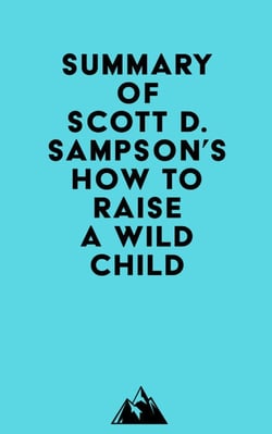 Summary of Scott D. Sampson's How To Raise A Wild Child