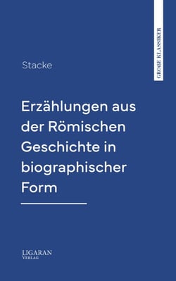 Erzählungen aus der Römischen Geschichte in biographischer Form