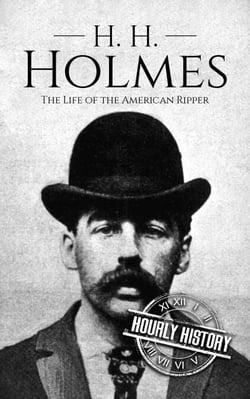 H. H. Holmes: The Life of the American Ripper - Biographies of Serial Killers
