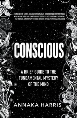 Conscious - A Brief Guide to the Fundamental Mystery of the Mind