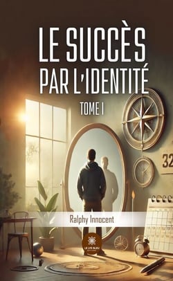 Le succès par l’identité - Tome 1