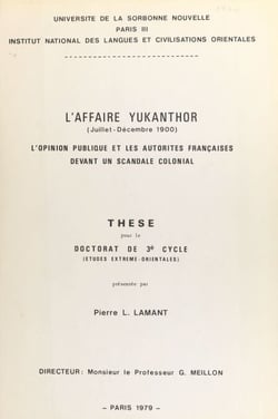 L'affaire Yukantor, juillet-décembre 1900 - L'opinion publique et les autorités françaises devant un scandale colonial. Thèse pour le Doctorat de 3e cycle en études extrême-orientales