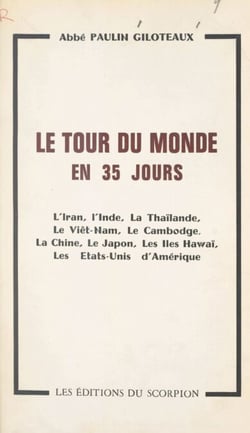 Le tour du monde en 35 jours - L'Iran, l'Inde, la Thaïlande, le Viêt-Nam, le Cambodge, la Chine, le Japon, les îles Hawaï, les États-Unis d'Amérique