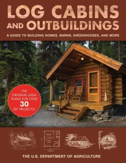 Log Cabins and Outbuildings - A Guide to Building Homes, Barns, Greenhouses, and More