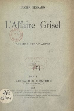 L'affaire Grisel - Drame en 3 actes, représenté pour la première fois à Paris sur le Théâtre du Peuple, le 24 mars 1904