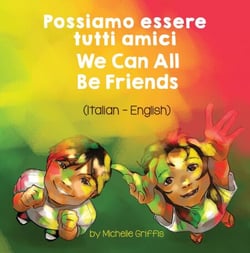 We Can All Be Friends (Italian-English) - Language Lizard Bilingual Living in Harmony Series