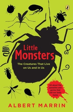 Little Monsters: The Creatures that Live on Us and in Us - The Creatures that Live on Us and in Us