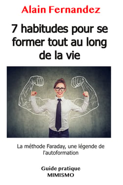7 habitudes pour se former tout au long de la vie - La méthode Faraday, une légende de l’autoformation