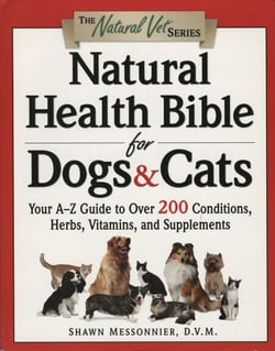 Natural Health Bible for Dogs &amp; Cats - Your A-Z Guide to Over 200 Conditions, Herbs, Vitamins, and Supplements