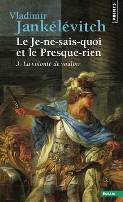 Le Je-ne-sais-quoi et le Presque-rien. La Volonté de vouloir - La Volonté de vouloir
