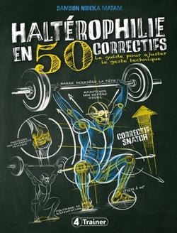 Haltérophilie en 50 correctifs - Le guide pour ajuster le geste technique