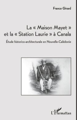 La "Maison Mayet" et la "Station Laurie" à Canala - Etude historico-architecturale en Nouvelle-Calédonie