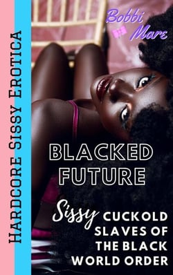Sissy Cuckold Slaves of the Black World Order (Blacked Future) - Blacked Future, #13