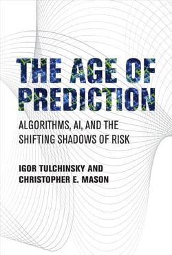 The Age of Prediction - Algorithms, AI, and the Shifting Shadows of Risk