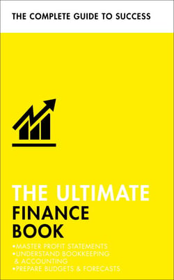 The Ultimate Finance Book - Master Profit Statements, Understand Bookkeeping &amp; Accounting, Prepare Budgets &amp; Forecasts