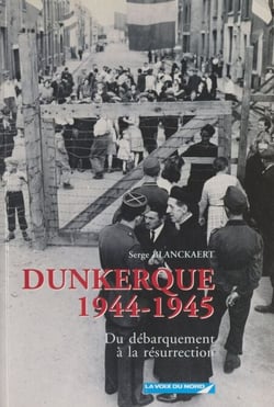 Dunkerque, 1944-1945 - Du Débarquement à la résurrection