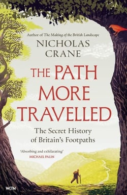 The Path More Travelled - The Secret History of Britain's Footpaths– 'This book will literally expand your horizons' Michael Palin