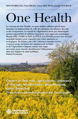 One Health - Une santé globale (sol, agriculture, animaux, biodiversité, alimentation, santé humaine)