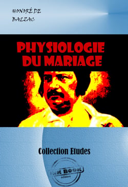 Physiologie du mariage [édition intégrale revue et mise à jour] - édition intégrale