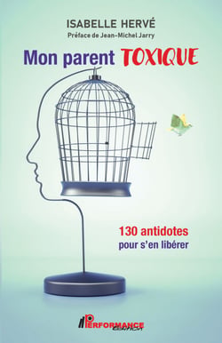 Mon parent toxique - 130 antidotes pour s’en libérer