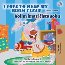 I Love to Keep My Room Clean Volim imati cistu sobu - English Croatian Bilingual Collection