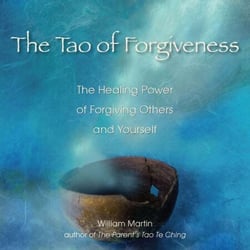 The Tao of Forgiveness - The Healing Power of Forgiving Others and Yourself