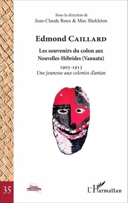 Edmond Caillard - Les souvenirs du colon aux Nouvelles-Hébrides (Vanuatu) - 1903-1913 Une jeunesse aux colonies d'antan