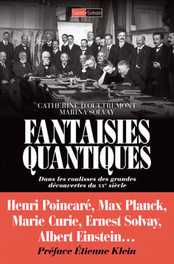 Fantaisies Quantiques - Dans les coulisses des grandes découvertes du XXe siècle
