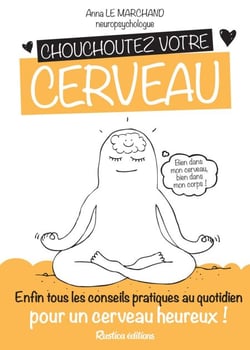 Chouchoutez votre cerveau - Enfin tous les conseils pratiques au quotidien pour un cerveau heureux !