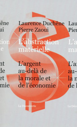 L'abstraction matérielle - L'argent au-delà de la morale et l'économie