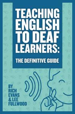 Teaching English To Deaf Learners: The Definitive Guide - Teaching Deaf Learners: The Definitive Guides, #1