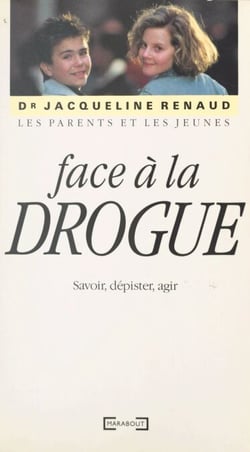 Les parents et les jeunes face à la drogue - Savoir, dépister, agir
