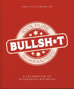 The Little Book of Bullshit - A Load of Lies too Good to be True