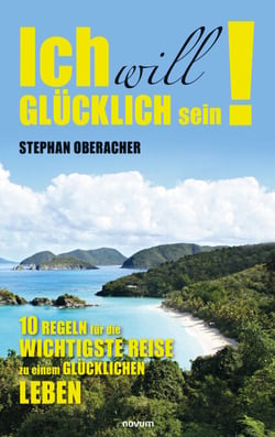 Ich will glücklich sein! - 10 Regeln für die wichtigste Reise zu einem glücklichen Leben