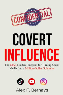 Covert Influence: The CIA’s Hidden Blueprint for Turning Social Media Into a Million-Dollar Goldmine