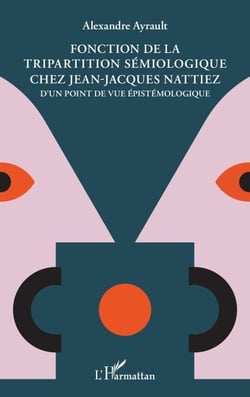 Fonction de la tripartition sémiologique chez Jean-Jacques Nattiez - D'un point de vue épistémologique