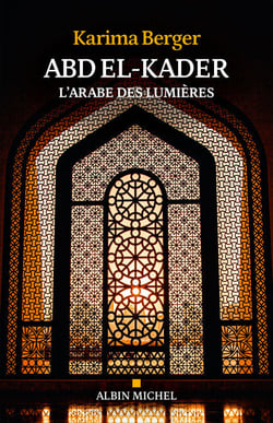 Abd El-Kader - L’Arabe des Lumières