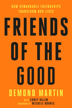 Friends of the Good - How Remarkable Friendships Transform Our Lives