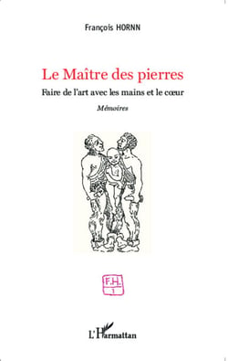 Le Maître des pierres - Faire de l'art avec les mains et le coeur - <em>Mémoires</em>