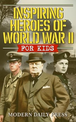 Inspiring Heroes of World War II - For Kids