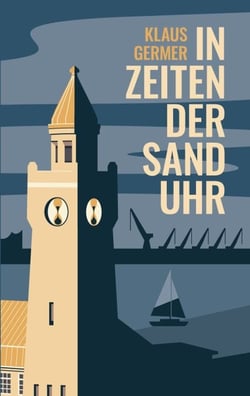 In Zeiten der Sanduhr - Eine Hamburger Geschichte über Liebe und Freundschaft und Gewinn und Verlust